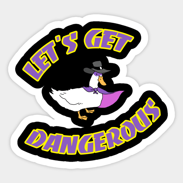 Let's Get Dangerous Sticker by Pengew